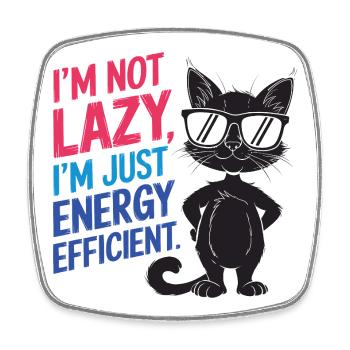 I'm Not Lazy, I'm Just Energy Efficient - Square fridge magnet - white - Front