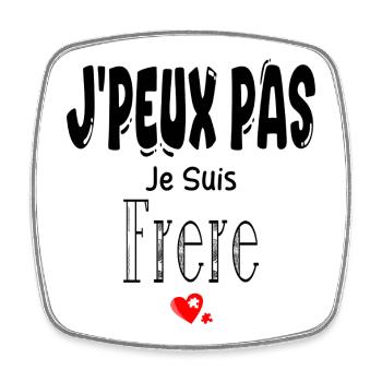 J'Peux Pas Je suis Frère - Magnet carré - blanc - Devant