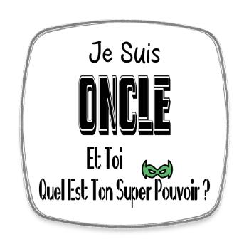 Je Suis Oncle Et Toi Quel Est Ton Super Pouvoir - Magnet carré - blanc - Devant