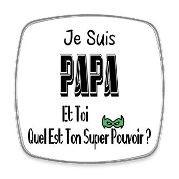 Je Suis Papa Et Toi Quel Est Ton Super Pouvoir - Magnet carré - blanc - Devant