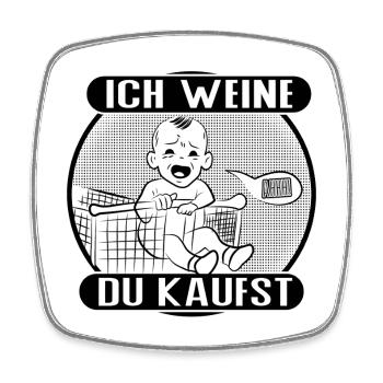 Ich weine – du bezahlst! - Viereckiger Kühlschrankmagnet - Weiß - Vorne