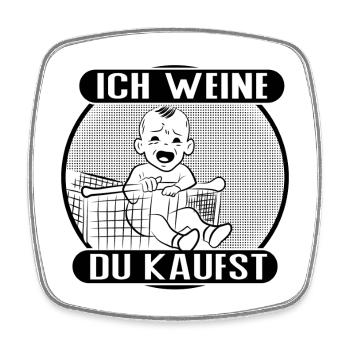 Ich weine – du kaufst! - Viereckiger Kühlschrankmagnet - Weiß - Vorne