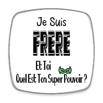 Je Suis Frère Et Toi Quel Est Ton Super Pouvoir - Magnet carré - blanc - Devant