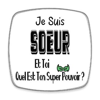 Je Suis Sœur Et Toi Quel Est Ton Super Pouvoir - Magnet carré - blanc - Devant