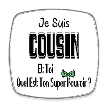 Je Suis Cousin Et Toi Quel Est Ton Super Pouvoir - Magnet carré - blanc - Devant