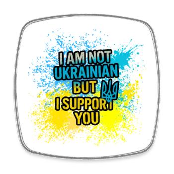 I am not Ukrainian but I support you! - Square fridge magnet - white - Front