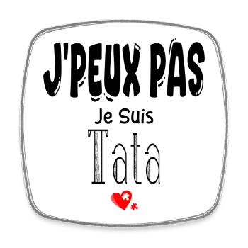 J'Peux Pas Je suis Tata - Magnet carré - blanc - Devant