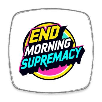 End Morning Supremacy - Square fridge magnet - white - Front