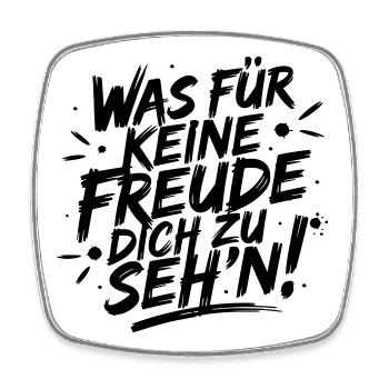 Was für keine Freude Dich zu seh'n - Viereckiger Kühlschrankmagnet - Weiß - Vorne
