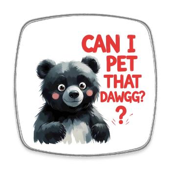 Can I Pet That Dawggg? - Square fridge magnet - white - Front