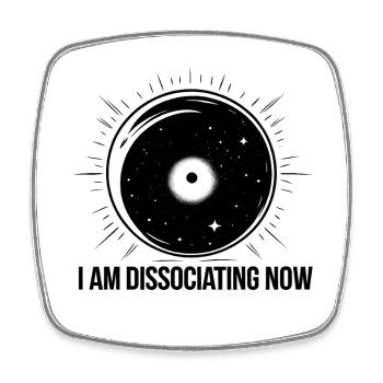 I am Dissociating Now - Square fridge magnet - white - Front