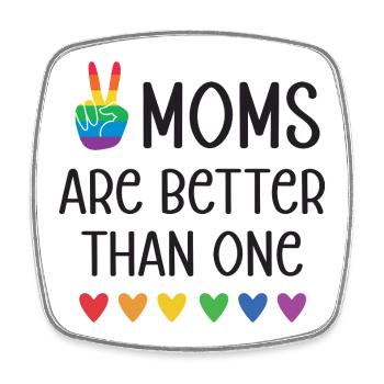 LGBTQ Pride Month - Two Moms Are Better Than One - Square fridge magnet - white - Front