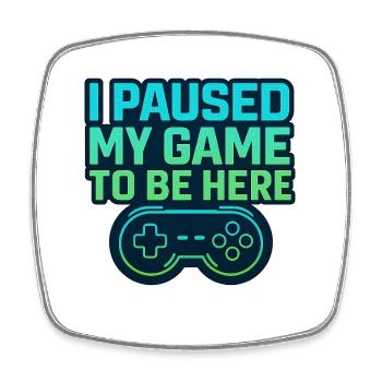 Gamer Spruch - J’ai mis mon jeu en pause pour être ici - Magnet carré - blanc - Devant