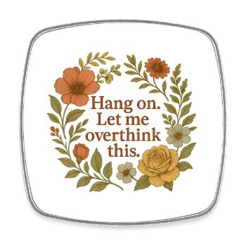 Hang on. Let me overthink this – Floral - Viereckiger Kühlschrankmagnet - Weiß - Vorne