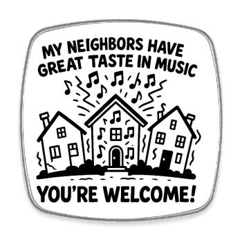 My Neighbors Have Great Taste in Music - Square fridge magnet - white - Front