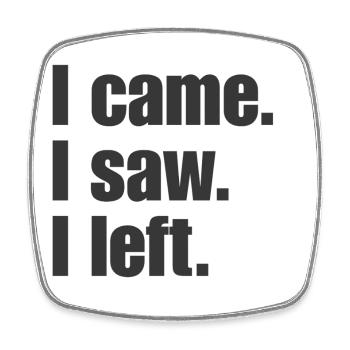 I Came I Saw I Left – Lustiger Spruch - Viereckiger Kühlschrankmagnet - Weiß - Vorne