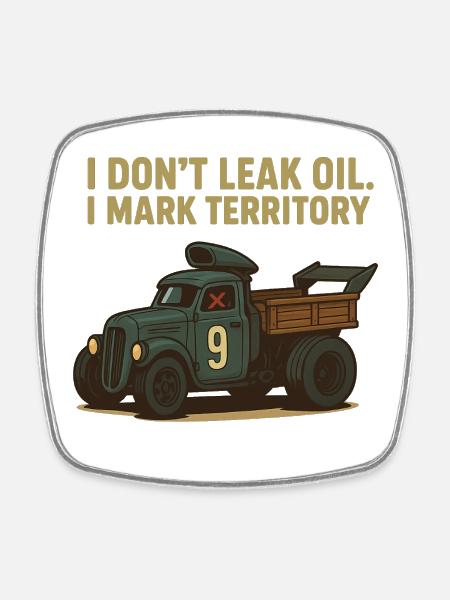 I don't lose oil. I mark my territory. - Square fridge magnet - white