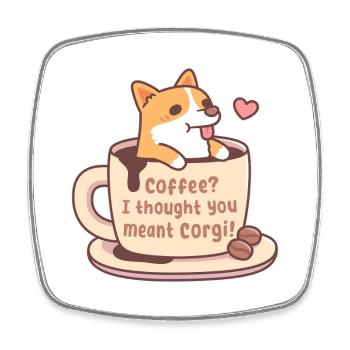 Corgi mignon dans une tasse de café Je pensais que vous vouliez dire Corgi - Magnet carré - blanc - Devant