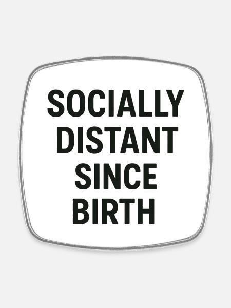 Socially Distant Since Birth - Square fridge magnet - white