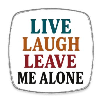 Live Laugh Leave Me Alone - Viereckiger Kühlschrankmagnet - Weiß - Vorne