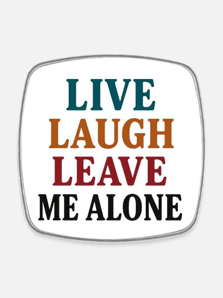 Live Laugh Leave Me Alone - Square fridge magnet - white