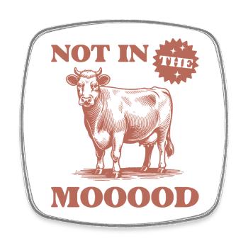 Humorous Cow with the Text Not in the Mooood - Square fridge magnet - white - Front