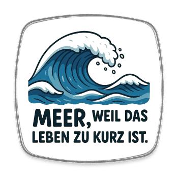 Meer, weil das Leben zu kurz ist - Viereckiger Kühlschrankmagnet - Weiß - Vorne