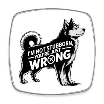 Funny Husky Not Stubborn Just Right - Square fridge magnet - white - Front