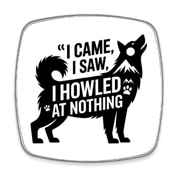 I Came I Saw I Howled Funny Dog  - Square fridge magnet - white - Front