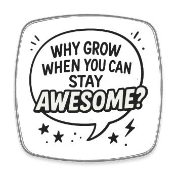 Why grow up when you can stay awesome - Square fridge magnet - white - Front