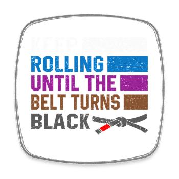 keep rolling until the belt turns black Jiu-Jitsu - Square fridge magnet - white - Front
