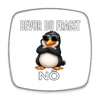 Bevor du fragst: Nö – Pinguin Edition - Viereckiger Kühlschrankmagnet - Weiß - Vorne