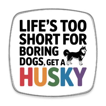 Husky Dog Quote Life’s Too Short - Square fridge magnet - white - Front