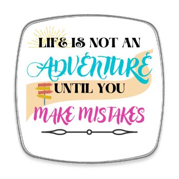 Life Is Not An Adventure Until You Make Mistakes - Square fridge magnet - white - Front