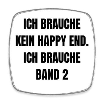 Ich brauche kein Happy End... - Viereckiger Kühlschrankmagnet - Weiß - Vorne