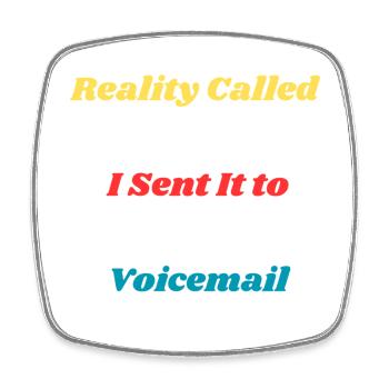 Voicemail Sent It To Reality Shirt - Square fridge magnet - white - Front