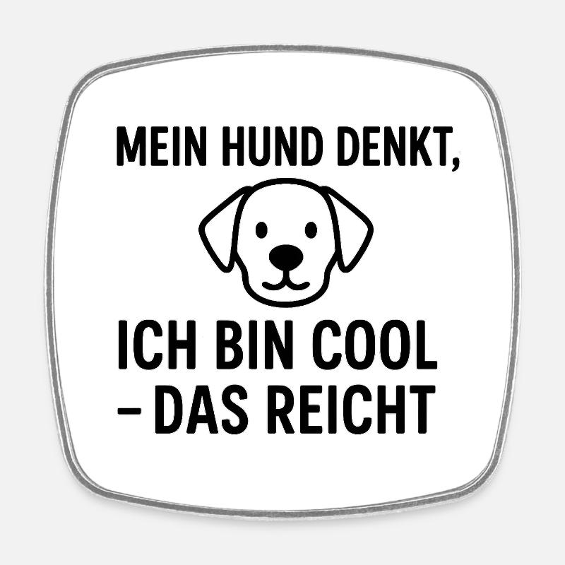 Mein Hund denkt ich bin Cool - Viereckiger Kühlschrankmagnet - Weiß
