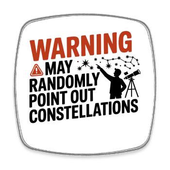 Warning I May Point Out Constellations  - Square fridge magnet - white - Front