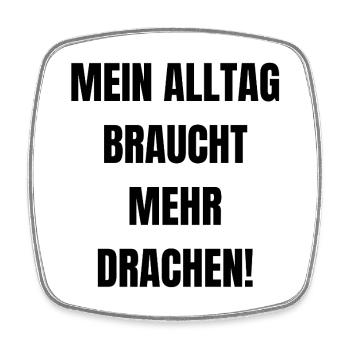 Mein Alltag braucht mehr Drachen! - Viereckiger Kühlschrankmagnet - Weiß - Vorne