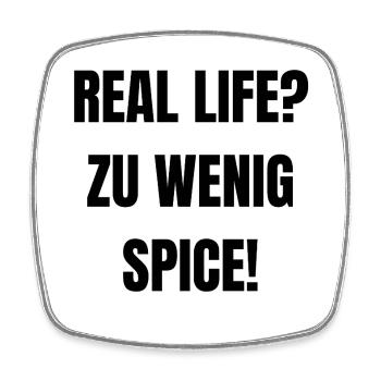 Real Life? Too little spice! - Square fridge magnet - white - Front