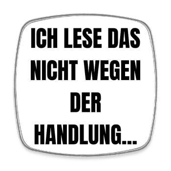 Ich lese das nicht wegen der Handlung... - Viereckiger Kühlschrankmagnet - Weiß - Vorne
