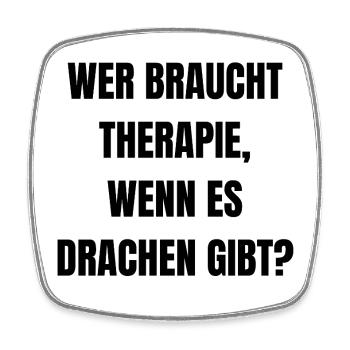 Wer braucht Therapie, wenn es Drachen gibt? - Viereckiger Kühlschrankmagnet - Weiß - Vorne