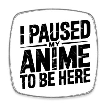 Habe meinen Anime pausiert, um hier zu sein - Viereckiger Kühlschrankmagnet - Weiß - Vorne
