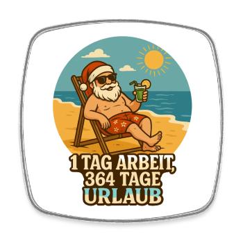 Dream job: 1 day of work, 364 days of vacation - Square fridge magnet - white - Front