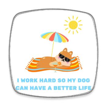 I work hard so my dog can have a better life - Square fridge magnet - white - Front