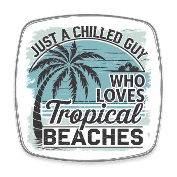 Just A Chilled Guy Who Loves Tropical Beaches - Square fridge magnet - white - Front