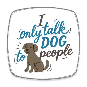 Je ne parle qu’aux chiens – Funny Dog Motif - Magnet carré - blanc - Devant