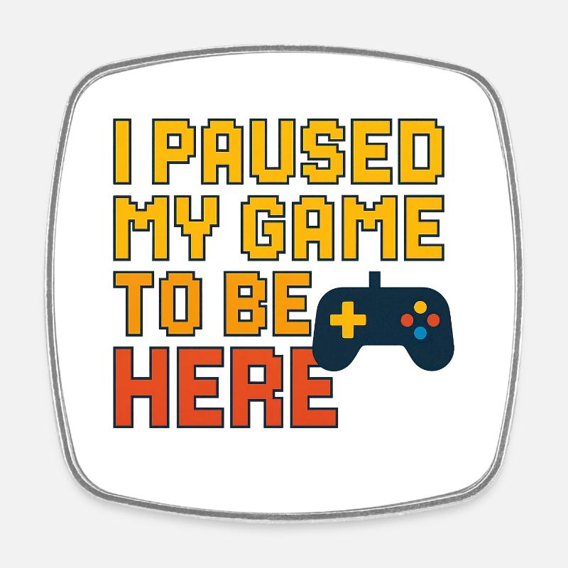 I paused my game to be here - Square fridge magnet - white