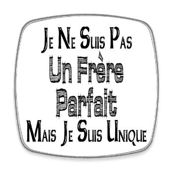 Je ne suis Pas un Frère Parfait Mais suis Unique - Magnet carré - blanc - Devant