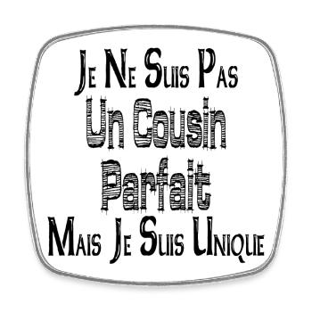 Je ne suis Pas un Cousin Parfait Mais suis Unique - Magnet carré - blanc - Devant